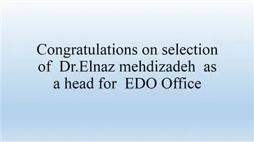 Congratulations on selection of  Dr.Elnaz mehdizadeh  as  a head for  EDO Office