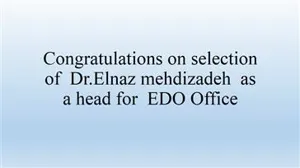 Congratulations on selection of  Dr.Elnaz mehdizadeh  as  a head for  EDO Office